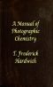 [Gutenberg 63710] • A Manual of Photographic Chemistry, Including the Practice of the Collodion Process